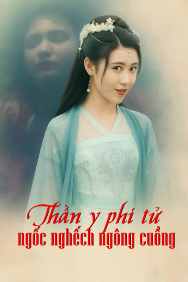 Poster phim Thần y phi tử ngốc nghếch ngông cuồng trên Motchill
