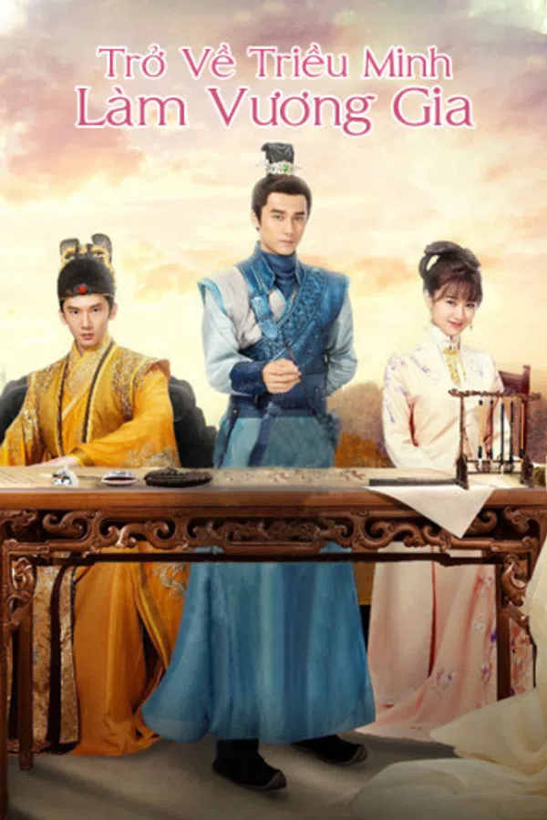 Poster phim Trở Về Triều Minh Làm Vương Gia trên Motchill